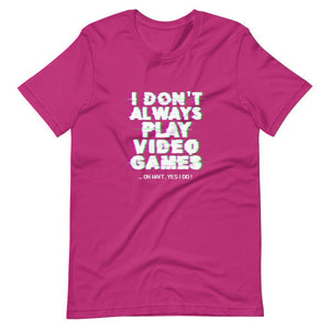 Gaming Shirt - I Don't Always Play Video Games Oh Wait, Yes I Do - Cyberpunk Glitch - Berry - Dubsnatch