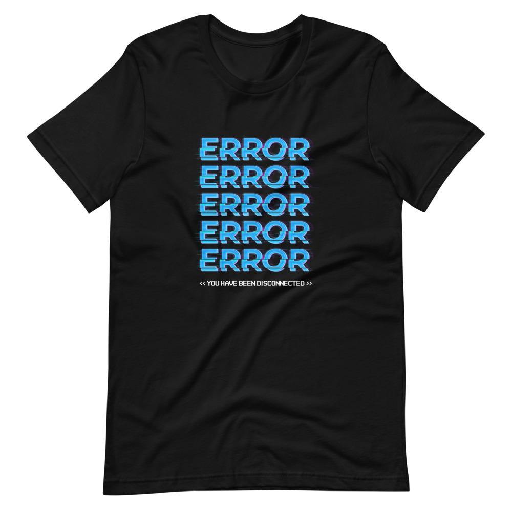 Gaming Shirt - Error x5 You Have Been Disconnected - Cyberpunk Glitch Style - Black - Dubsnatch