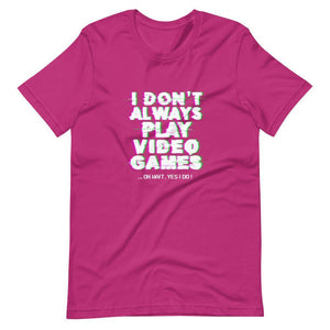 Gaming Shirt - I Don't Always Play Video Games Oh Wait, Yes I Do - Cyberpunk Glitch - Berry - Dubsnatch
