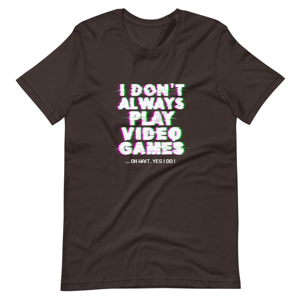 Gaming Shirt - I Don't Always Play Video Games Oh Wait, Yes I Do - Cyberpunk Glitch - Brown - Dubsnatch