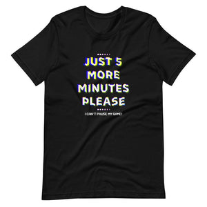 Gaming Shirt - Just 5 More Minutes Please I Can't Pause My GameI - Cyberpunk Glitch Style - Black - Dubsnatch