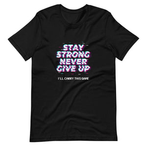 Gaming Shirt - Stay Strong Never Give Up I'll Carry This Game - Cyberpunk Glitch Style - Black - Dubsnatch